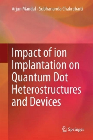 Livre Impact of Ion Implantation on Quantum Dot Heterostructures and Devices Arjun Mandal