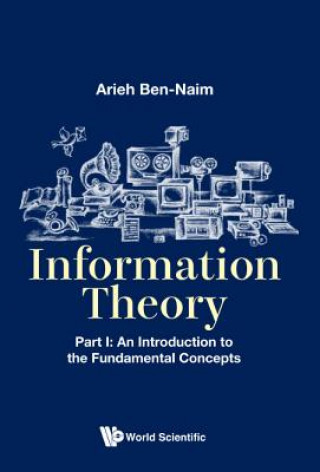 Carte Information Theory - Part I: An Introduction To The Fundamental Concepts Arieh Ben-Naim
