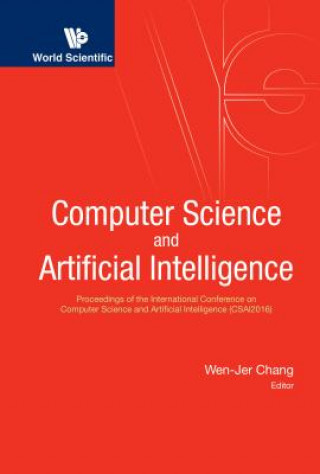 Книга Computer Science And Artificial Intelligence - Proceedings Of The International Conference On Computer Science And Artificial Intelligence (Csai2016) Wen-Jer Chang