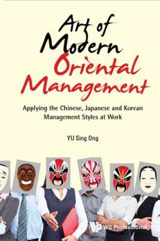 Kniha Art Of Modern Oriental Management: Applying The Chinese, Japanese And Korean Management Styles At Work Sing Ong Yu