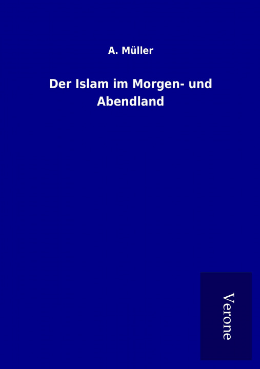 Knjiga Der Islam im Morgen- und Abendland A. Müller