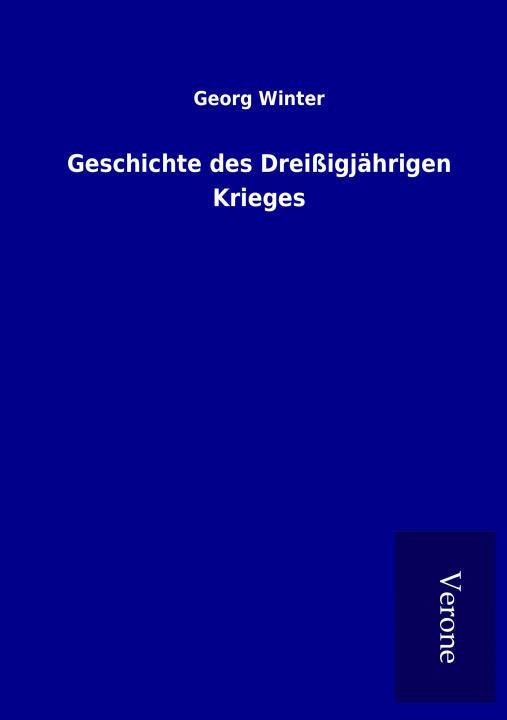 Kniha Geschichte des Dreißigjährigen Krieges Georg Winter
