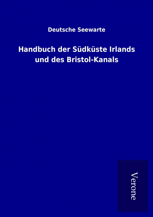 Kniha Handbuch der Südküste Irlands und des Bristol-Kanals Deutsche Seewarte