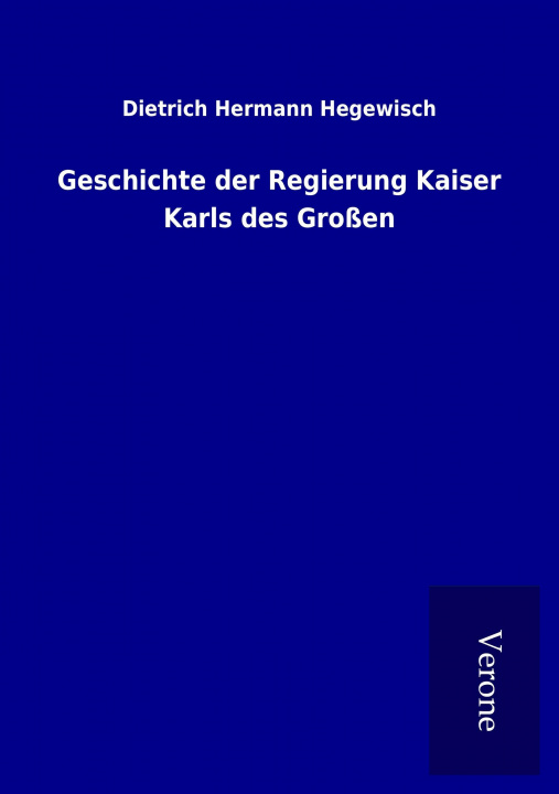 Kniha Geschichte der Regierung Kaiser Karls des Großen Dietrich Hermann Hegewisch