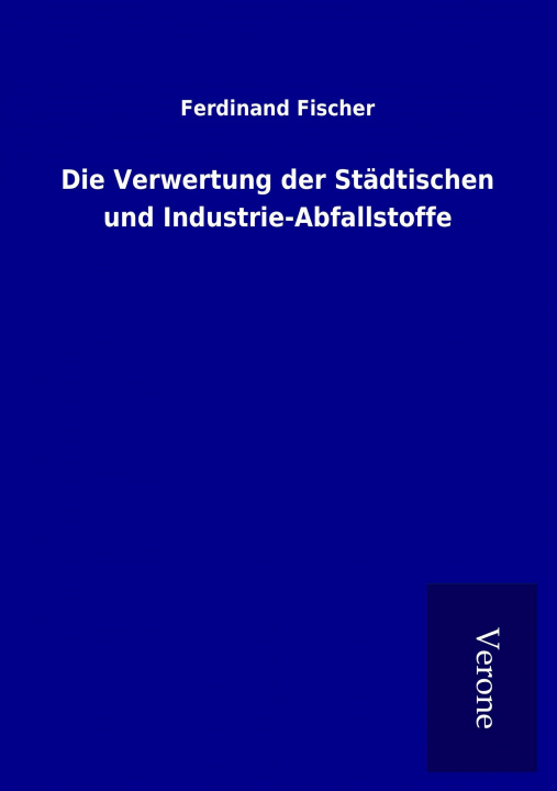 Carte Die Verwertung der Städtischen und Industrie-Abfallstoffe Ferdinand Fischer