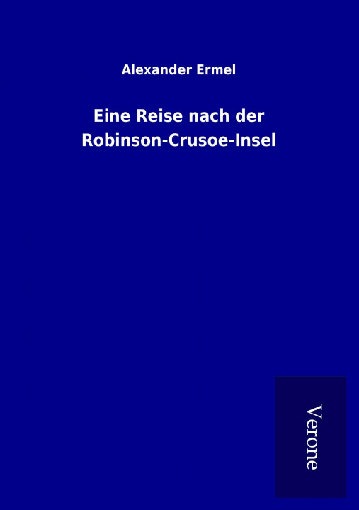 Kniha Eine Reise nach der Robinson-Crusoe-Insel Alexander Ermel