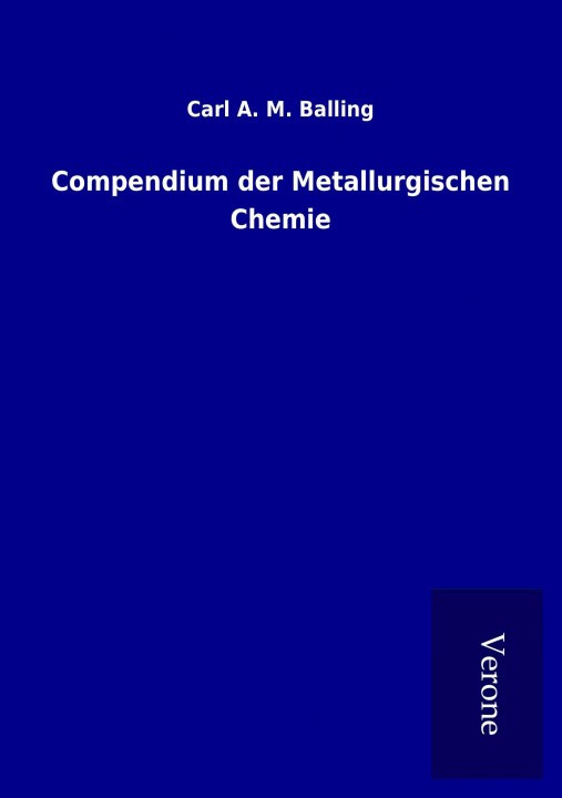 Kniha Compendium der Metallurgischen Chemie Carl A. M. Balling