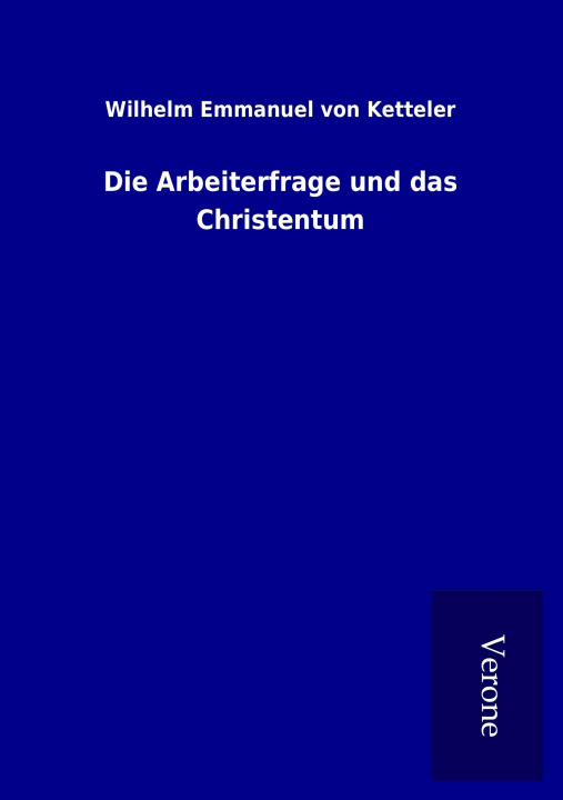 Kniha Die Arbeiterfrage und das Christentum Wilhelm Emmanuel von Ketteler