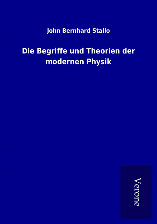 Kniha Die Begriffe und Theorien der modernen Physik John Bernhard Stallo