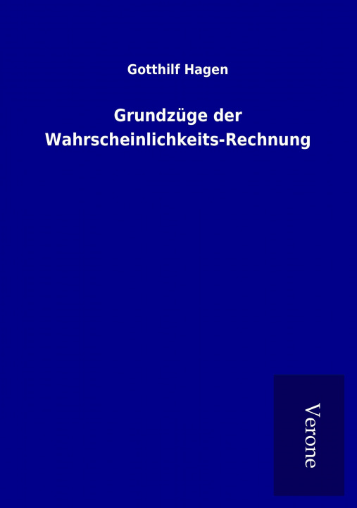 Kniha Grundzüge der Wahrscheinlichkeits-Rechnung Gotthilf Hagen