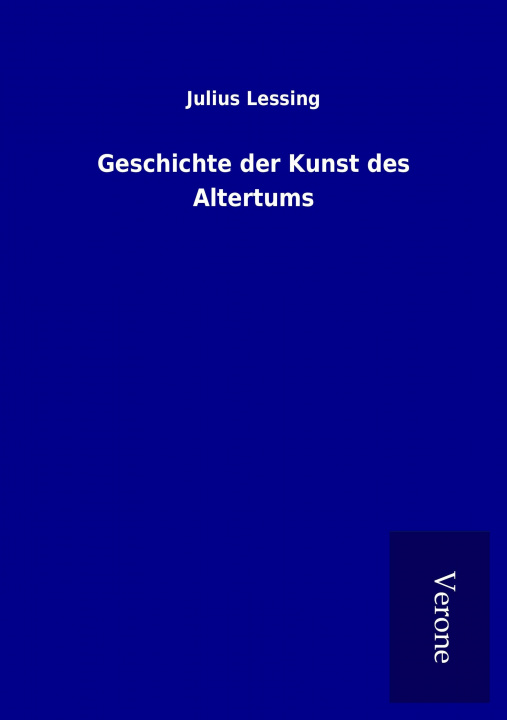 Könyv Geschichte der Kunst des Altertums Julius Lessing