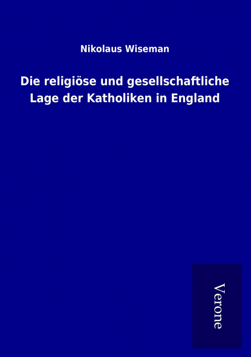 Livre Die religiöse und gesellschaftliche Lage der Katholiken in England Nikolaus Wiseman