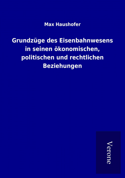 Carte Grundzüge des Eisenbahnwesens in seinen ökonomischen, politischen und rechtlichen Beziehungen Max Haushofer