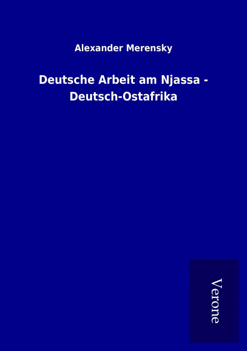 Kniha Deutsche Arbeit am Njassa - Deutsch-Ostafrika Alexander Merensky