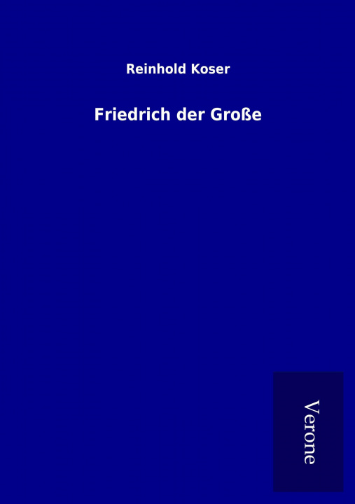 Kniha Friedrich der Große Reinhold Koser