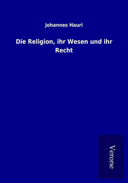 Książka Die Religion, ihr Wesen und ihr Recht Johannes Hauri