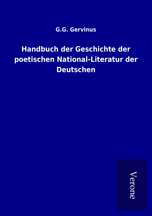 Kniha Handbuch der Geschichte der poetischen National-Literatur der Deutschen G. G. Gervinus