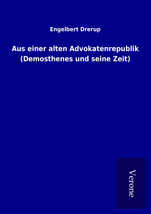 Kniha Aus einer alten Advokatenrepublik (Demosthenes und seine Zeit) Engelbert Drerup
