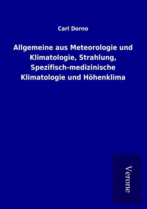 Książka Allgemeine aus Meteorologie und Klimatologie, Strahlung, Spezifisch-medizinische Klimatologie und Höhenklima Carl Dorno