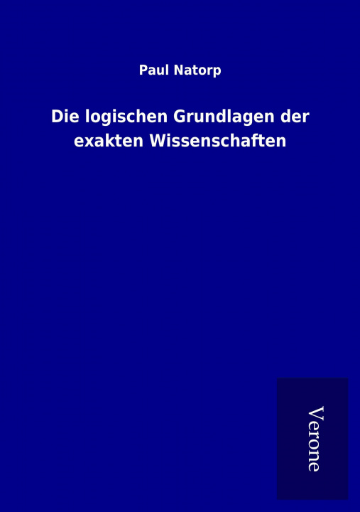 Kniha Die logischen Grundlagen der exakten Wissenschaften Paul Natorp