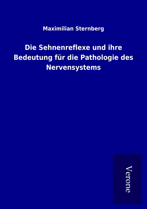 Książka Die Sehnenreflexe und ihre Bedeutung für die Pathologie des Nervensystems Maximilian Sternberg