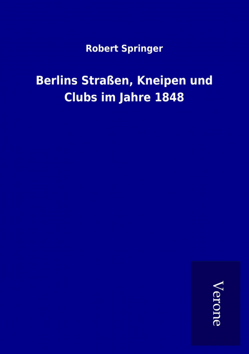 Kniha Berlins Straßen, Kneipen und Clubs im Jahre 1848 Robert Springer