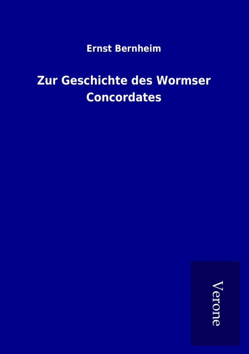 Kniha Zur Geschichte des Wormser Concordates Ernst Bernheim