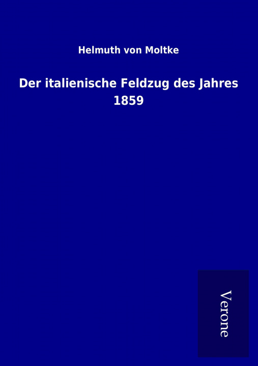 Kniha Der italienische Feldzug des Jahres 1859 Helmuth von Moltke