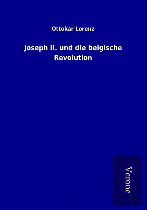 Kniha Joseph II. und die belgische Revolution Ottokar Lorenz