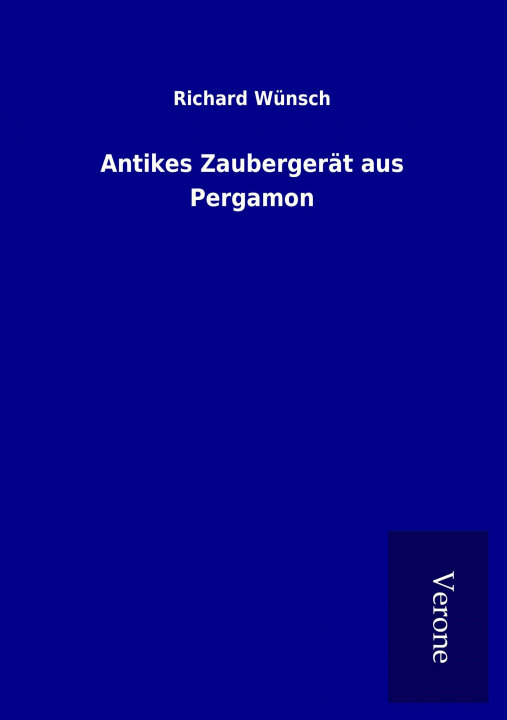 Könyv Antikes Zaubergerät aus Pergamon Richard Wünsch