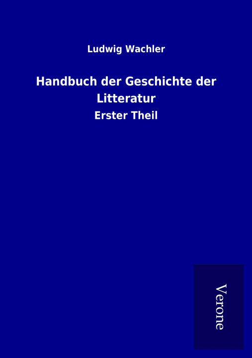 Kniha Handbuch der Geschichte der Litteratur Ludwig Wachler