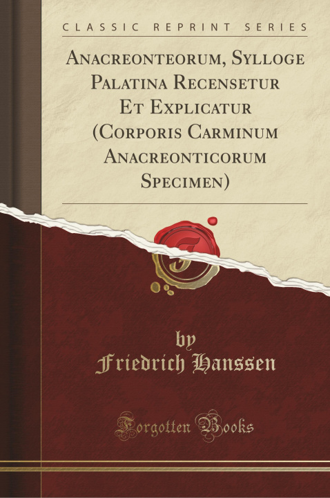 Książka Anacreonteorum, Sylloge Palatina Recensetur Et Explicatur (Corporis Carminum Anacreonticorum Specimen) (Classic Reprint) Friedrich Hanssen