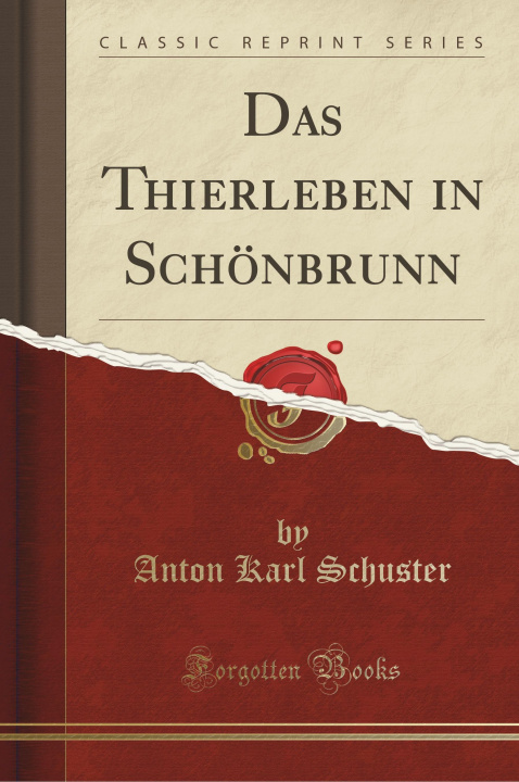 Libro Das Thierleben in Schönbrunn (Classic Reprint) Anton Karl Schuster