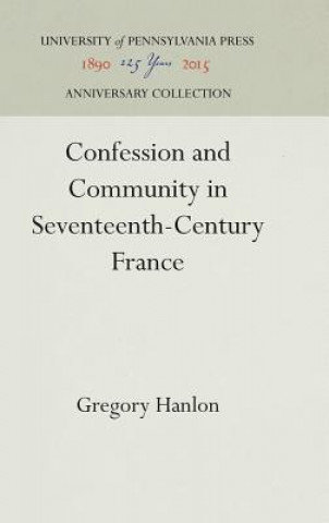 Книга Confession and Community in Seventeenth-Century France Gregory Hanlon