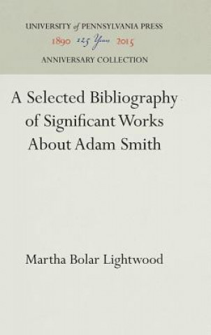 Buch Selected Bibliography of Significant Works About Adam Smith Martha Bolar Lightwood