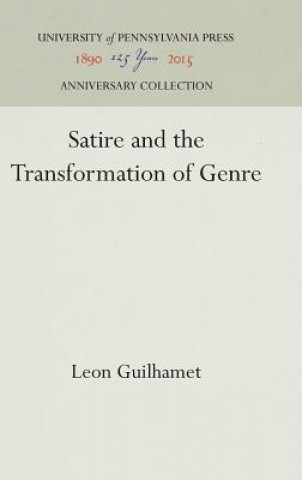 Könyv Satire and the Transformation of Genre Leon Guilhamet