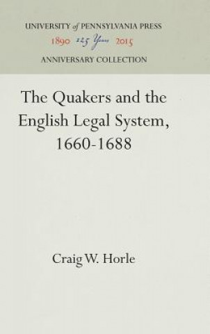 Kniha Quakers and the English Legal System, 1660-1688 Craig W. Horle