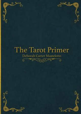 Kniha The Tarot Primer Deborah Carter Mastelotto