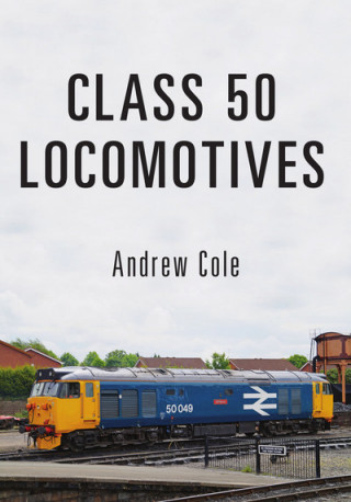 Kniha Class 50 Locomotives Andrew Cole