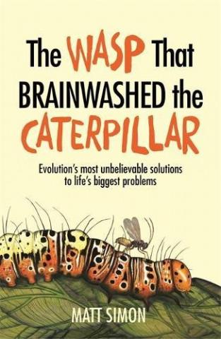 Kniha The Wasp That Brainwashed the Caterpillar Matt Simon