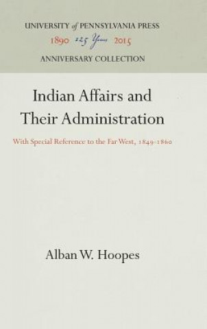 Könyv Indian Affairs and Their Administration Alban W. Hoopes