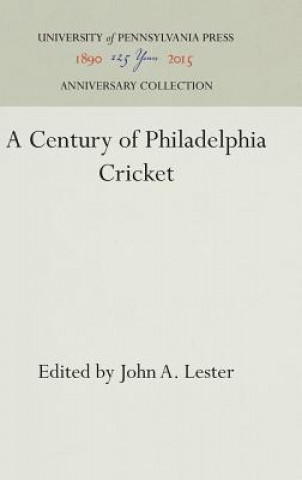 Kniha Century of Philadelphia Cricket John A. Lester