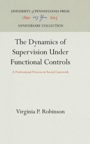 Kniha Dynamics of Supervision Under Functional Controls Virginia P. Robinson