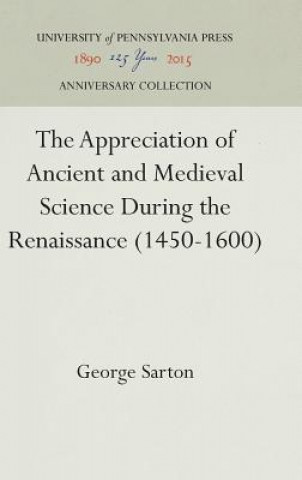 Kniha Appreciation of Ancient and Medieval Science During the Renaissance (1450-1600) George Sarton