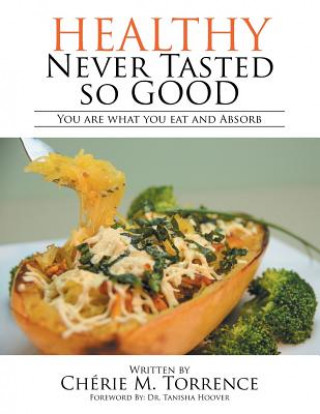 Βιβλίο Healthy Never Tasted So Good Chérie M. Torrence