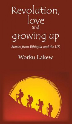Könyv Revolution, Love and Growing Up Worku Lakew