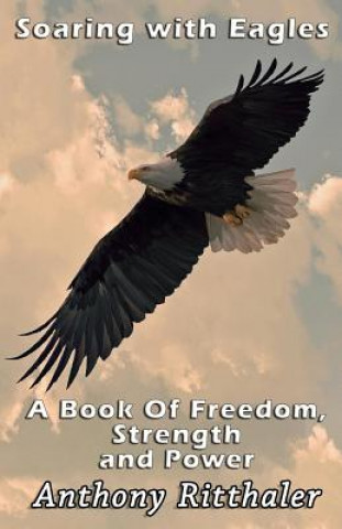 Knjiga Soaring With Eagles Anthony J Ritthaler