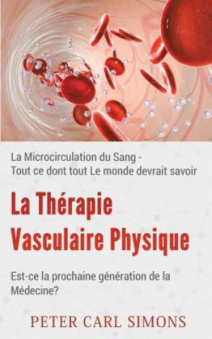 Könyv Therapie Vasculaire Physique - Est-ce la prochaine generation de la Medecine? Peter Carl Simons
