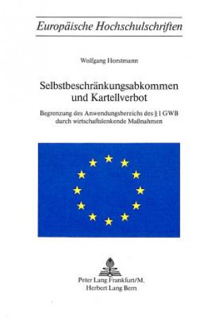 Kniha Selbstbeschraenkungsabkommen und Kartellverbot Wolfgang Horstmann