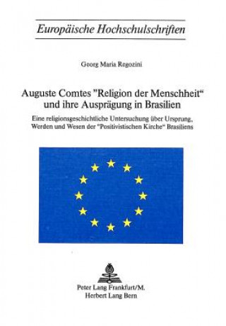 Книга Auguste Comtes Â«Religion der MenschheitÂ» und ihre Auspraegung in Brasilien Georg Maria Regozini